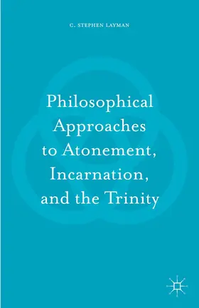 Layman |  Philosophical Approaches to Atonement, Incarnation, and the Trinity | Buch |  Sack Fachmedien