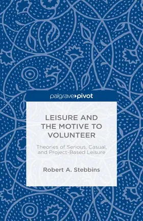 Stebbins |  Leisure and the Motive to Volunteer: Theories of Serious, Casual, and Project-Based Leisure | eBook | Sack Fachmedien