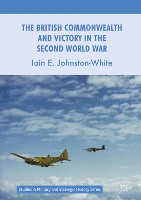 Johnston-White |  The British Commonwealth and Victory in the Second World War | eBook | Sack Fachmedien