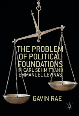 Rae |  The Problem of Political Foundations in Carl Schmitt and Emmanuel Levinas | Buch |  Sack Fachmedien