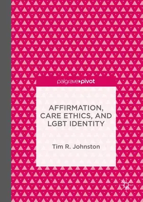 Johnston |  Affirmation, Care Ethics, and LGBT Identity | Buch |  Sack Fachmedien