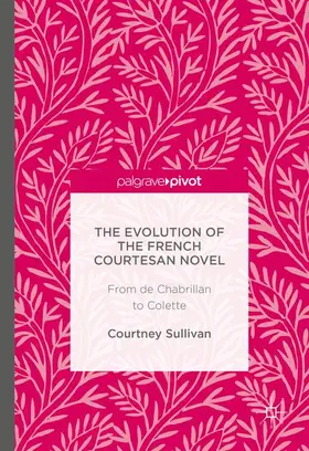 Sullivan |  The Evolution of the French Courtesan Novel | Buch |  Sack Fachmedien