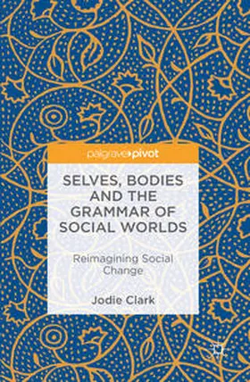 Clark |  Selves, Bodies and the Grammar of Social Worlds | Buch |  Sack Fachmedien