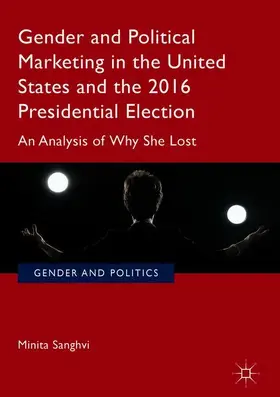 Sanghvi |  Gender and Political Marketing in the United States and the 2016 Presidential Election | Buch |  Sack Fachmedien