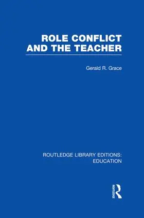 Grace |  Role Conflict and the Teacher (RLE Edu N) | Buch |  Sack Fachmedien