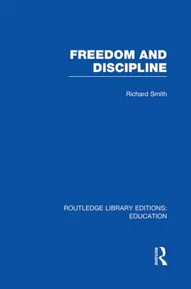 Smith | Freedom and Discipline (RLE Edu K) | Buch | 978-1-138-00755-0 | www2.sack.de
