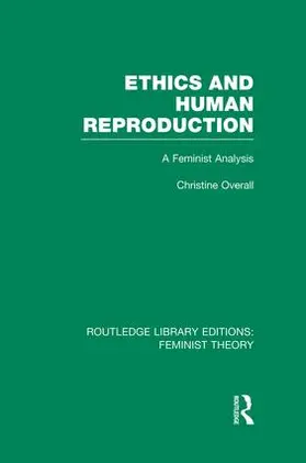 Overall |  Ethics and Human Reproduction (RLE Feminist Theory) | Buch |  Sack Fachmedien