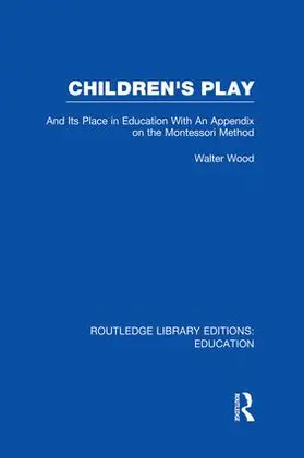 Wood |  Children's Play and Its Place in Education | Buch |  Sack Fachmedien