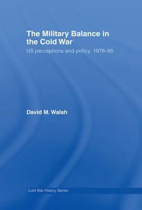 Walsh |  The Military Balance in the Cold War | Buch |  Sack Fachmedien