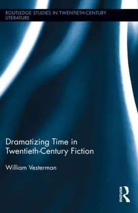 Vesterman |  Dramatizing Time in Twentieth-Century Fiction | Buch |  Sack Fachmedien