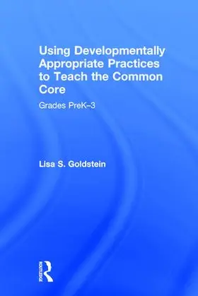 Goldstein |  Using Developmentally Appropriate Practices to Teach the Common Core | Buch |  Sack Fachmedien