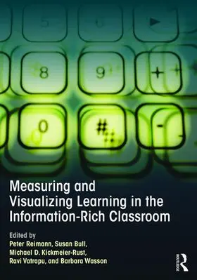 Reimann / Bull / Kickmeier-Rust |  Measuring and Visualizing Learning in the Information-Rich Classroom | Buch |  Sack Fachmedien