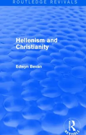 Bevan |  Hellenism and Christianity (Routledge Revivals) | Buch |  Sack Fachmedien