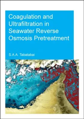 Tabatabai |  Coagulation and Ultrafiltration in Seawater Reverse Osmosis Pretreatment | Buch |  Sack Fachmedien