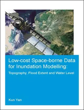 Yan |  Low-Cost Space-Borne Data for Inundation Modelling: Topography, Flood Extent and Water Level | Buch |  Sack Fachmedien