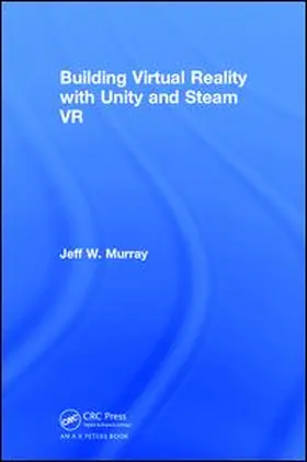 Murray | Building Virtual Reality with Unity and Steam VR | Buch | 978-1-138-05124-9 | www2.sack.de