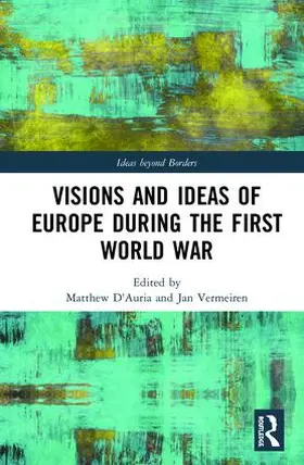 Vermeiren / D'Auria |  Visions and Ideas of Europe during the First World War | Buch |  Sack Fachmedien