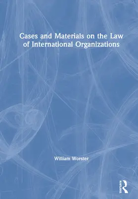 Worster |  Cases and Materials on the Law of International Organizations | Buch |  Sack Fachmedien