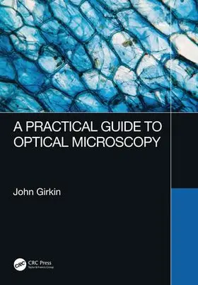 Girkin | A Practical Guide to Optical Microscopy | Buch | 978-1-138-06470-6 | sack.de