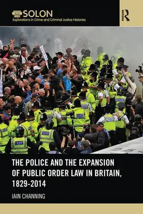 Channing |  The Police and the Expansion of Public Order Law in Britain, 1829-2014 | Buch |  Sack Fachmedien