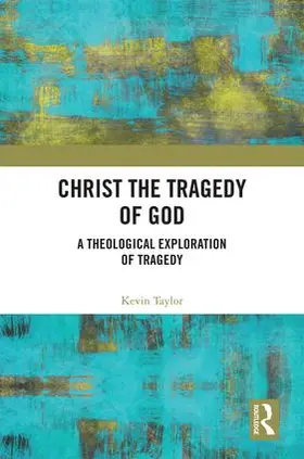 Taylor |  Christ the Tragedy of God | Buch |  Sack Fachmedien