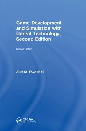 Tavakkoli | Game Development and Simulation with Unreal Technology, Second Edition | Buch | 978-1-138-09220-4 | www2.sack.de