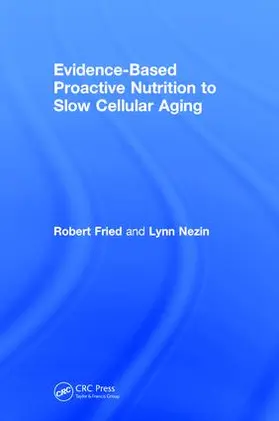 Fried / Nezin |  Evidence-Based Proactive Nutrition to Slow Cellular Aging | Buch |  Sack Fachmedien