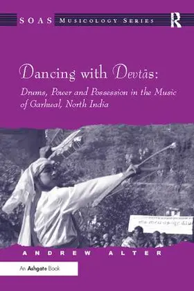 Alter |  Dancing with Devtas: Drums, Power and Possession in the Music of Garhwal, North India | Buch |  Sack Fachmedien