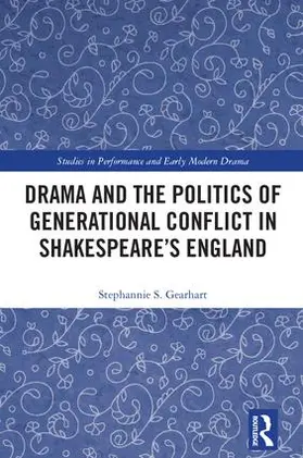 Gearhart |  Drama and the Politics of Generational Conflict in Shakespeare's England | Buch |  Sack Fachmedien