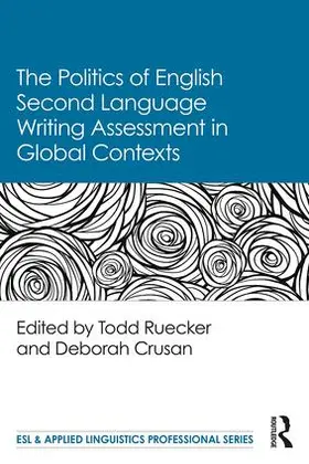 Ruecker / Crusan | The Politics of English Second Language Writing Assessment in Global Contexts | Buch | 978-1-138-09447-5 | sack.de