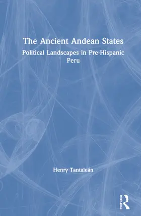 Tantaleán |  The Ancient Andean States: Political Landscapes in Pre-Hispanic Peru | Buch |  Sack Fachmedien