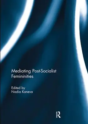 Kaneva |  Mediating Post-Socialist Femininities | Buch |  Sack Fachmedien