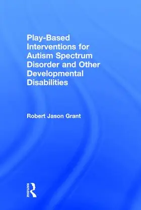 Grant | Play-Based Interventions for Autism Spectrum Disorder and Other Developmental Disabilities | Buch | 978-1-138-10097-8 | sack.de