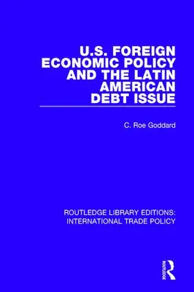 Goddard |  U.S. Foreign Economic Policy and the Latin American Debt Issue | Buch |  Sack Fachmedien