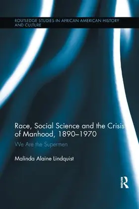 Lindquist | Race, Social Science and the Crisis of Manhood, 1890-1970 | Buch | 978-1-138-10765-6 | sack.de
