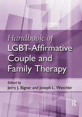 Bigner / Wetchler | Handbook of LGBT-Affirmative Couple and Family Therapy | Buch | 978-1-138-10768-7 | sack.de