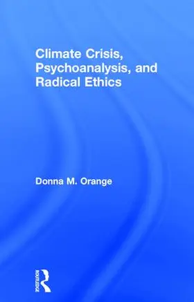 Orange | Climate Crisis, Psychoanalysis, and Radical Ethics | Buch | 978-1-138-12485-1 | sack.de