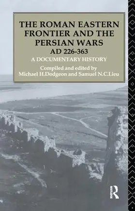 Dodgeon / Lieu |  The Roman Eastern Frontier and the Persian Wars AD 226-363 | Buch |  Sack Fachmedien