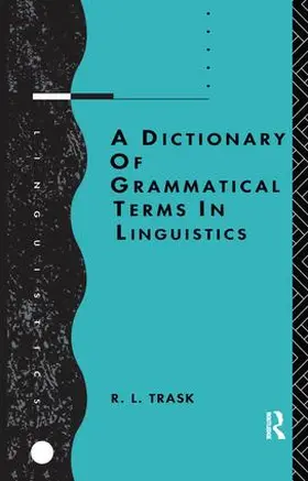 Trask |  A Dictionary of Grammatical Terms in Linguistics | Buch |  Sack Fachmedien