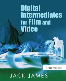 James | Digital Intermediates for Film and Video | Buch | 978-1-138-14135-3 | sack.de