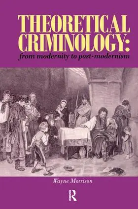 Morrison |  Theoretical Criminology from Modernity to Post-Modernism | Buch |  Sack Fachmedien