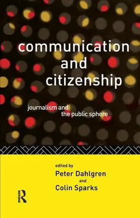Dahlgren / Sparks |  Communication and Citizenship | Buch |  Sack Fachmedien