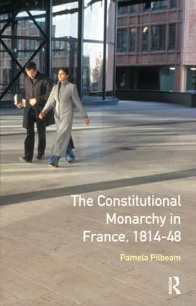 Pilbeam |  The Constitutional Monarchy in France, 1814-48 | Buch |  Sack Fachmedien