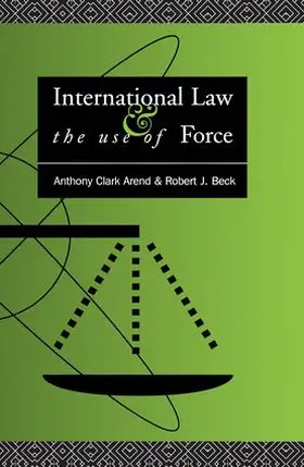 Arend / Beck |  International Law and the Use of Force | Buch |  Sack Fachmedien