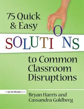 Harris / Goldberg |  75 Quick and Easy Solutions to Common Classroom Disruptions | Buch |  Sack Fachmedien