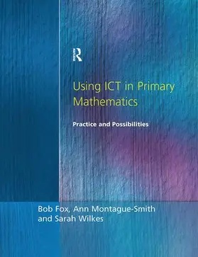 Fox / Montague-Smith / Wilkes | Using ICT in Primary Mathematics | Buch | 978-1-138-17997-4 | www2.sack.de