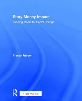 Friesen |  Story Money Impact: Funding Media for Social Change | Buch |  Sack Fachmedien
