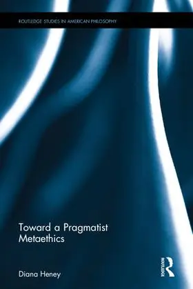 Heney |  Toward a Pragmatist Metaethics | Buch |  Sack Fachmedien