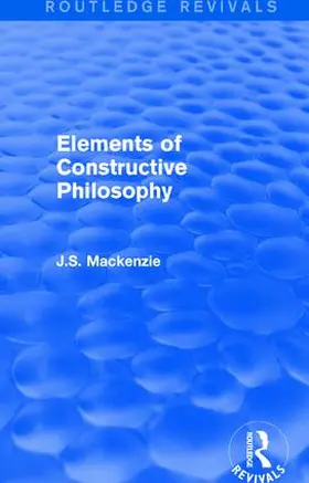 Mackenzie | Elements of Constructive Philosophy | Buch | 978-1-138-19083-2 | sack.de