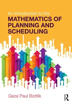 Bottlik | An Introduction to the Mathematics of Planning and Scheduling | Buch | 978-1-138-19729-9 | sack.de